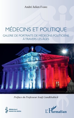 Médecins et politique. Galerie de portraits de médecins politiciens à travers les âges