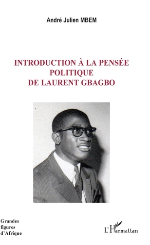 André Julien Mbem - Introduction à la pensée politique de Laurent Gbagbo.