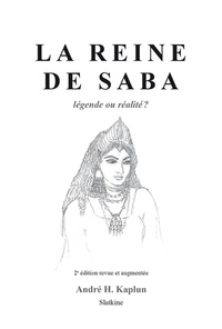 André Kaplun - La reine de Saba - Légende ou réalité ?.