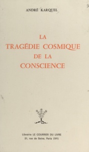André Karquel et  Croix Blanche Universelle - La tragédie cosmique de la conscience.