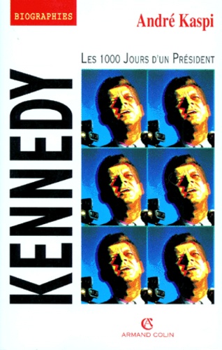 André Kaspi - Kennedy. Les 1000 Jours D'Un President.
