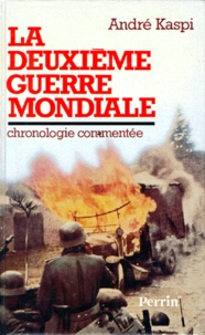André Kaspi - La Deuxième Guerre mondiale - La chronologie commentée.