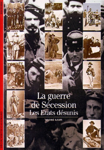 André Kaspi - La Guerre De Secession. Les Etats Desunis.