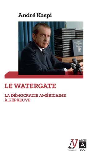 Le Watergate. La démocratie américaine à l'épreuve