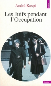 André Kaspi - Les Juifs Pendant L'Occupation. Edition Revue Et Mise A Jour 1997.