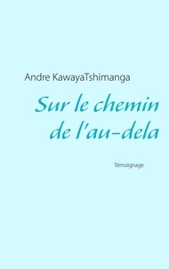 André Kawaya Tshimanga - Sur le chemin de l'au-delà.