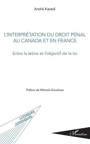 L'interprétation du droit pénal au Canada et en France. Entre la lettre et l'objectif de la loi