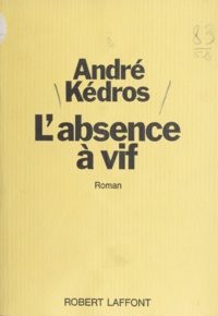 André Kédros - L'absence à vif.