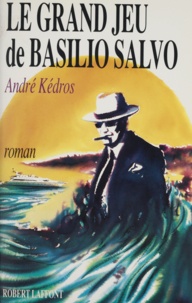 André Kédros - Le grand jeu de Basilio Salvo.