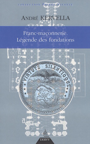 André Kervella - Franc-maçonnerie : la légende des fondations.