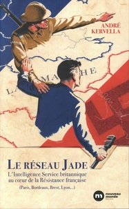 André Kervella - Le réseau Jade - L'Intelligence Service britannique au coeur de la Résistance française.