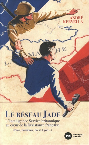 Le réseau Jade. L'Intelligence Service britannique au coeur de la Résistance française