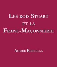 André Kervella - Les rois stuart et la franc-maçonnerie.