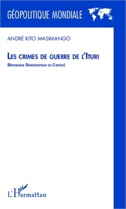 André Kito Masimango - Les crimes de guerre de l'Ituri - République Démocratique du Congo.