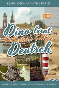 Learn German with Stories: Dino lernt Deutsch Collector's Edition - Simple &amp; Fun Stories For German learners (9-12)