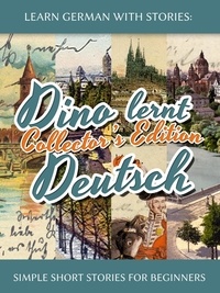  André Klein - Learn German with Stories: Dino lernt Deutsch Collector’s Edition - Simple Short Stories for Beginners (1-4) - Dino lernt Deutsch, #0.