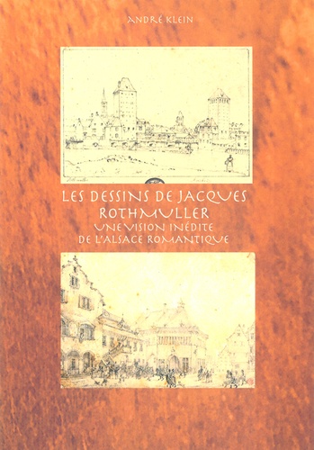 André Klein - Les dessins de Jacques Rothmuller - Une vision inédite de l'Alsace romantique.