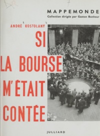 André Kostolany et Françoise Roussel - Si la Bourse m'était contée.