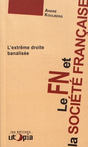 André Koulberg - Le FN et la société française - Lextrême droite banalisée.