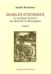 André Kraemer - Diables d'hommes - La mirifique histoire des Bortché en Bourgogne.