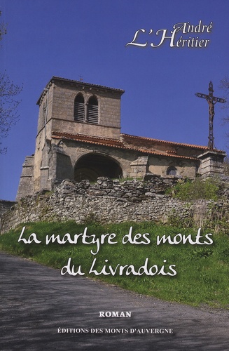 André L'Héritier - La martyre des monts du Livradois.
