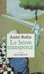 André L. Rollin - Le Héros transpercé.