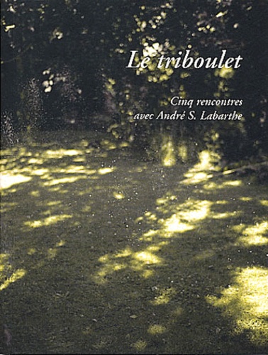 André Labarthe et  Collectif - Le triboulet - Cinq rencontres avec André S. Labarthe.