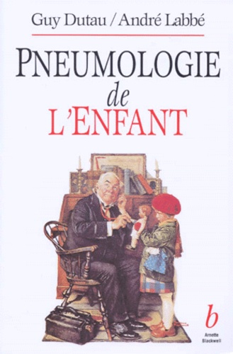 André Labbé et Guy Dutau - Pneumologie de l'enfant.