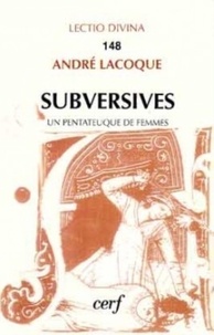 André Lacocque - Subversives ou un Pentateuque de femmes.