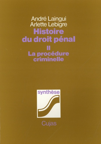 André Laingui et Arlette Lebigre - Histoire du droit pénal - Tome 2, la procédure criminelle.