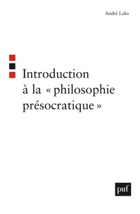 André Laks - Introduction à la philosophie présocratique.