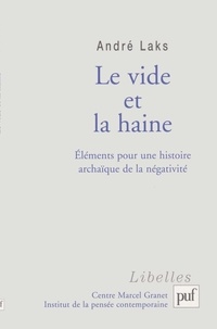 André Laks - Le vide et la haine - Eléments pour une histoire archaïque de la négativité.