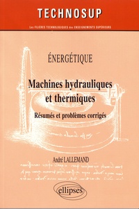 André Lallemand - Machines hydrauliques et thermiques - Résumés et problèmes corrigés.