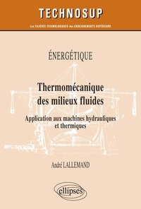 André Lallemand - Thermomécanique des milieux fluides - Application aux machines hydrauliques et thermiques.