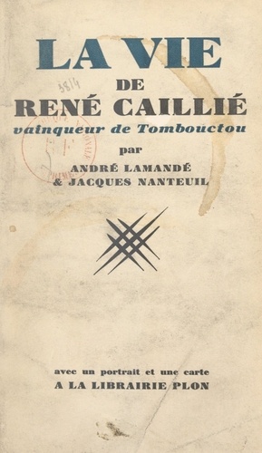 La vie de René Caillié, vainqueur de Tombouctou. Avec un portrait et une carte