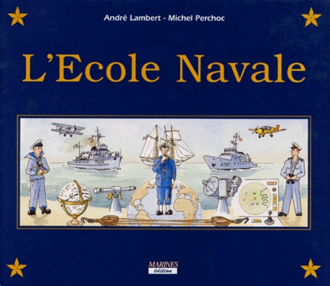 André Lambert et Michel Perchoc - L'École navale - Et le Groupe des écoles du Poulmic.