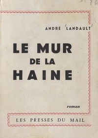 André Landault - Le mur de la haine.