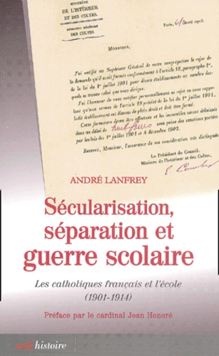 André Lanfrey - Sécularisation, séparation et guerre scolaire - Les catholiques français et l'école (1901-1914).