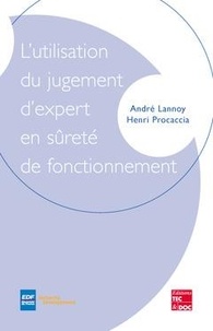 André Lannoy et Henri Procaccia - L'UTILISATION DU JUGEMENT D'EXPERT EN SURETE DU FONCTIONNEMENT.