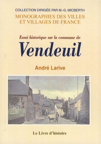 André Larive - Essai historique sur la commune de Vendeuil.