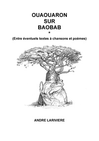 André Larivière - Ouaouaron sur baobab - Entre éventuels textes à chansons et poèmes.