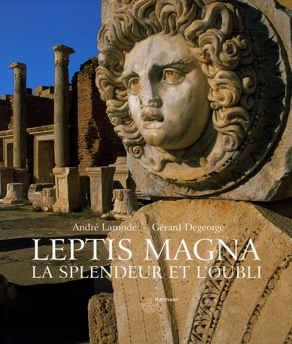 André Laronde et Gérard Degeorge - Leptis Magna - La splendeur et l'oubli.