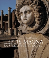 André Laronde et Gérard Degeorge - Leptis Magna - La splendeur et l'oubli.