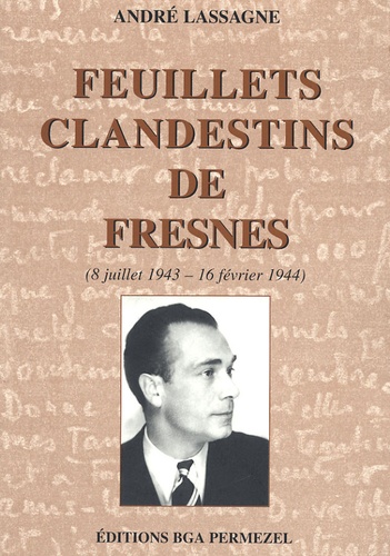 André Lassagne - Feuillets clandestins de Fresnes - (8 Juillet 1943-16 février 1944).