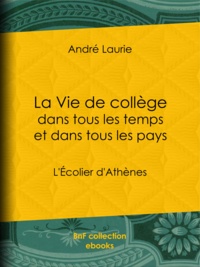 André Laurie - La Vie de collège dans tous les temps et dans tous les pays - L'Écolier d'Athènes.