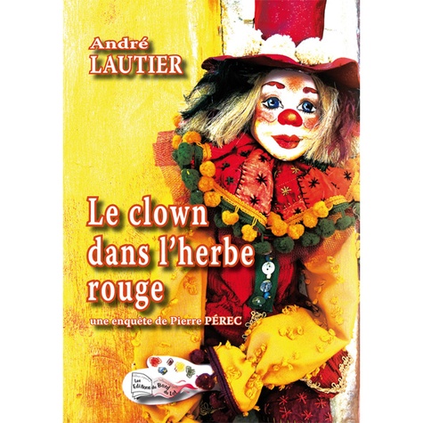 André Lautier - Une enquête de Pierre Pérec  : Le clown dans l'herbe rouge.