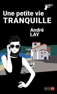 André Lay - Une petite vie tranquille.