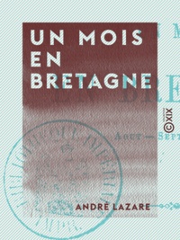 André Lazare - Un mois en Bretagne - Souvenirs de voyages - Août-Septembre 1855.