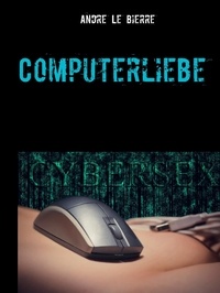 Andre Le Bierre - Computerliebe - Erotische Geschichte.