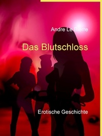 Andre Le Bierre - Das Blutschloss - Erotische Geschichte.